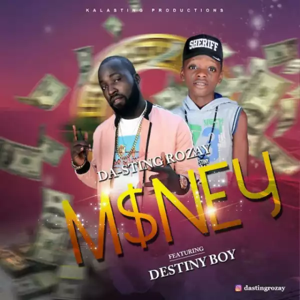 Da-Sting Rozay - Money Ft. Destiny Boy
